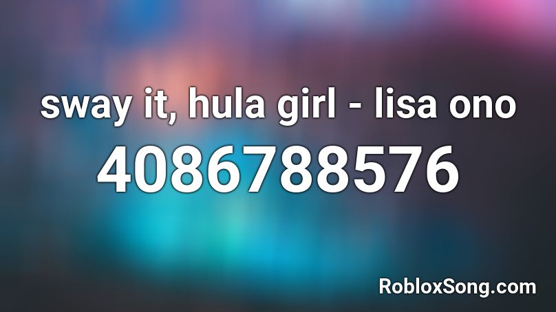 sway it, hula girl - lisa ono Roblox ID