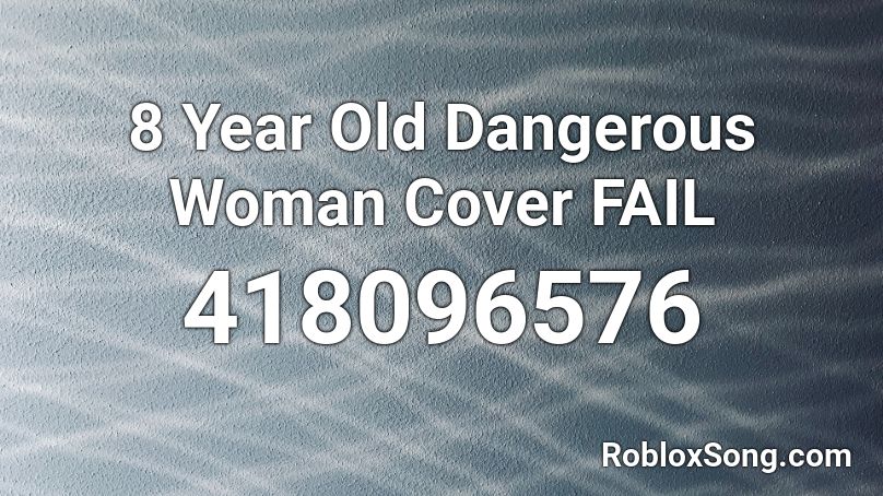 8 Year Old Dangerous Woman Cover FAIL Roblox ID
