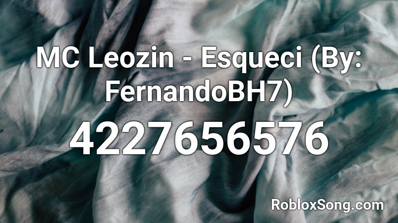 MC Leozin - Esqueci (By: FernandoBH7) Roblox ID