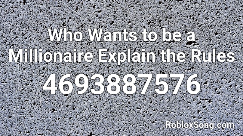 Who Wants to be a Millionaire Explain the Rules Roblox ID