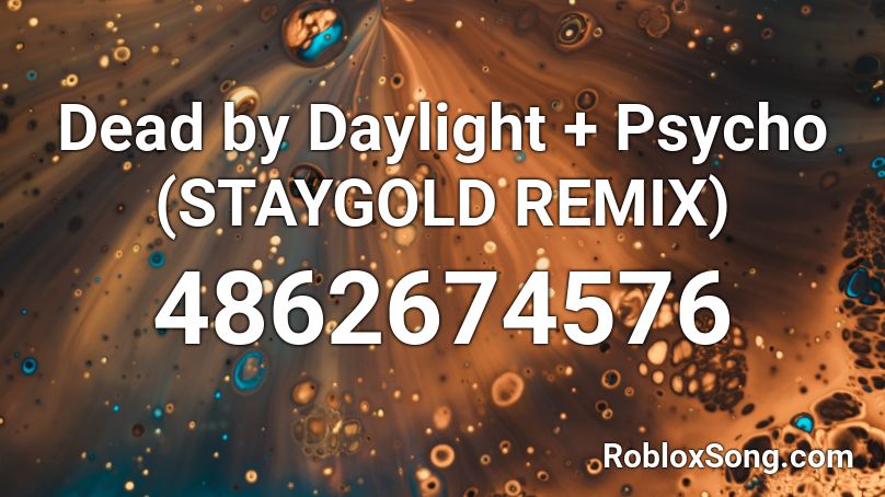 Dead by Daylight + Psycho (STAYGOLD REMIX) Roblox ID