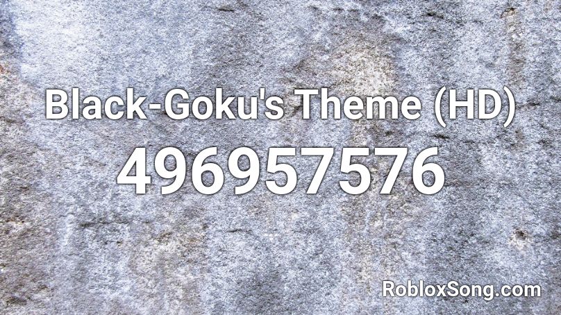 Black-Goku's Theme (HD) Roblox ID