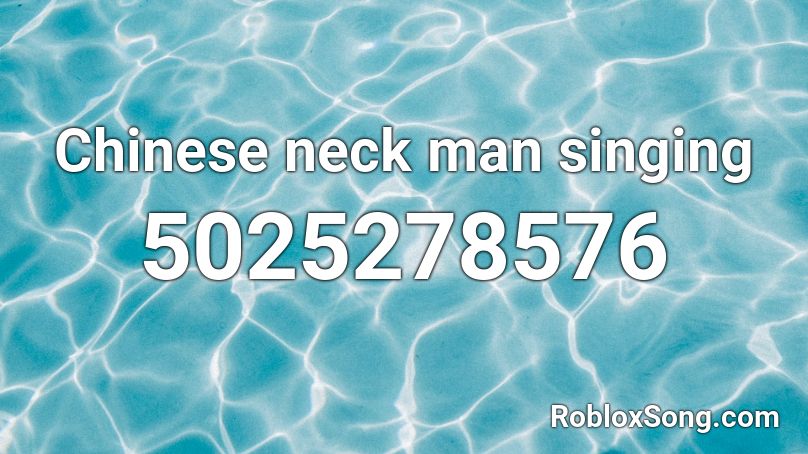 Chinese neck man singing Roblox ID