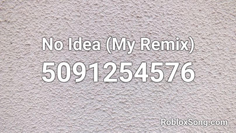 No Idea (My Remix) Roblox ID