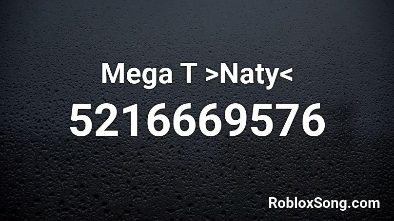 Mega T >Naty< Roblox ID