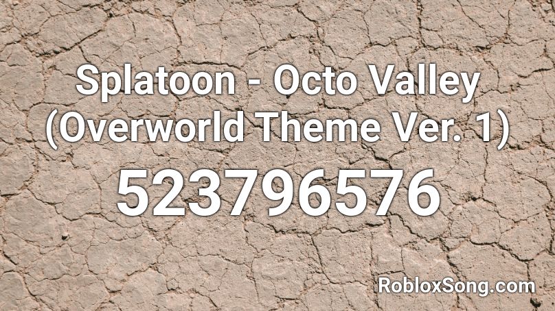 Splatoon - Octo Valley (Overworld Theme Ver. 1) Roblox ID