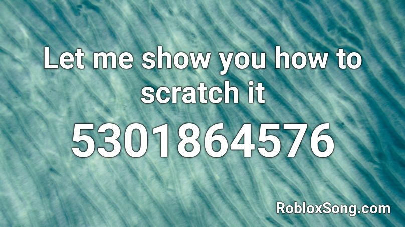 Let me show you how to scratch it Roblox ID