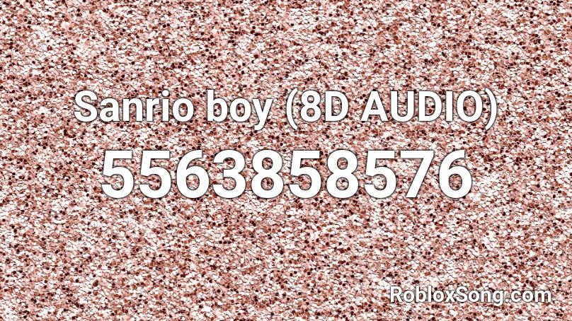 Sanrio Boy 8d Audio Roblox Id Roblox Music Codes - 8d music roblox id