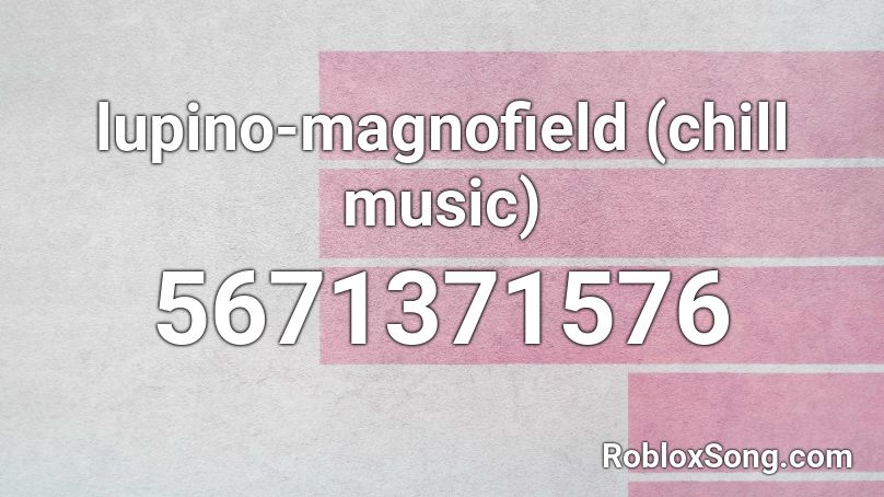 lupino-magnofield (chill music) Roblox ID