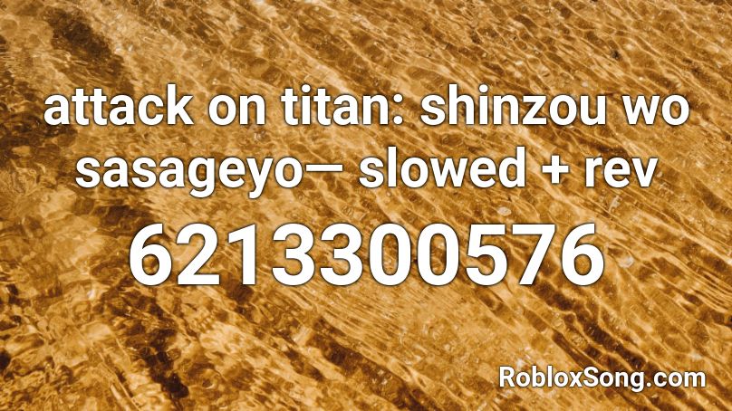 attack on titan: shinzou wo sasageyo— slowed + rev Roblox ID