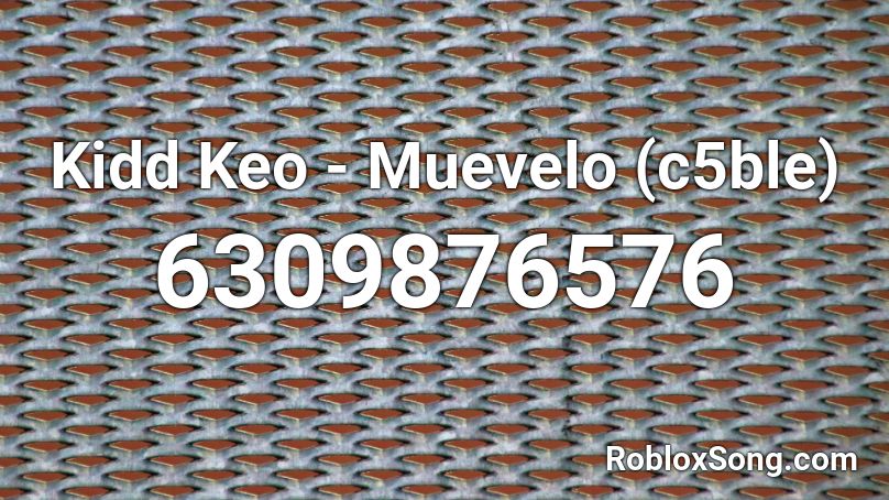Kidd Keo - Muevelo (c5ble) Roblox ID