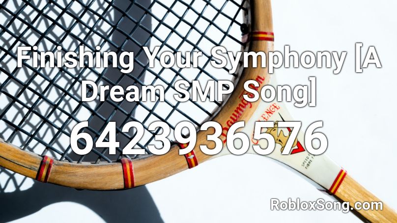 Finishing Your Symphony A Dream Smp Song Roblox Id Roblox Music Codes - dream roblox song