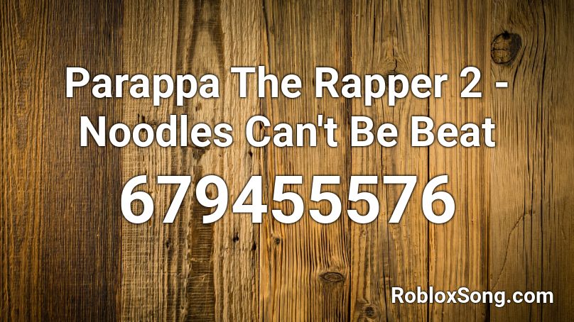 Parappa The Rapper 2 - Noodles Can't Be Beat Roblox ID