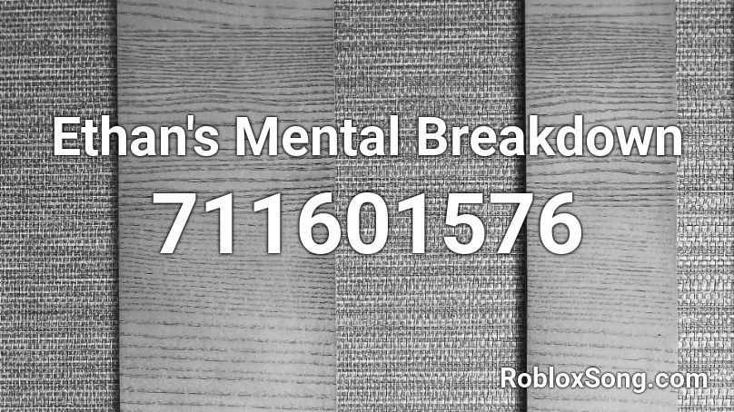 Ethan's Mental Breakdown Roblox ID