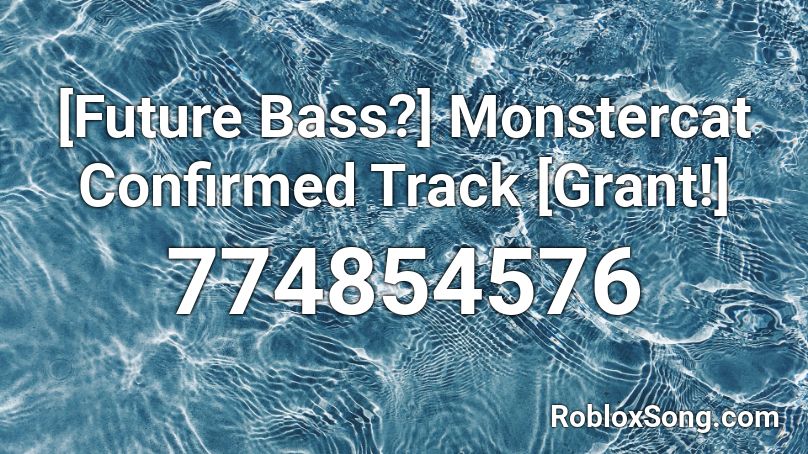 [Future Bass?] Monstercat Confirmed Track [Grant!] Roblox ID
