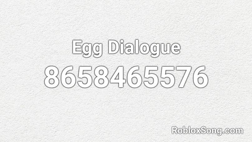 Egg Dialogue Roblox ID