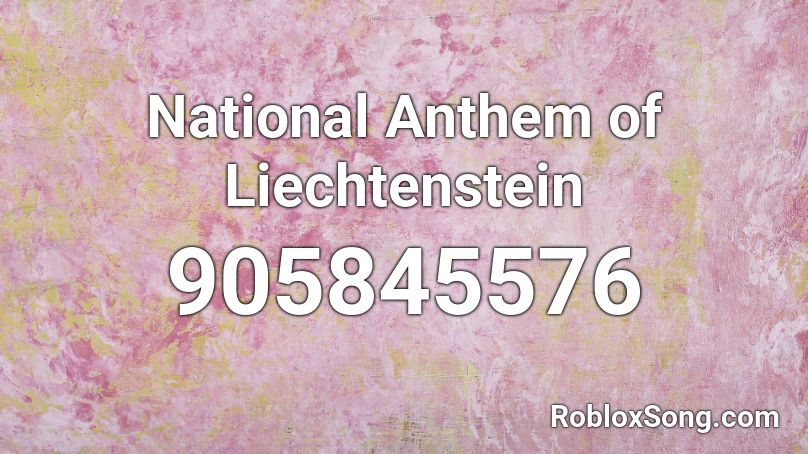 National Anthem of Liechtenstein Roblox ID