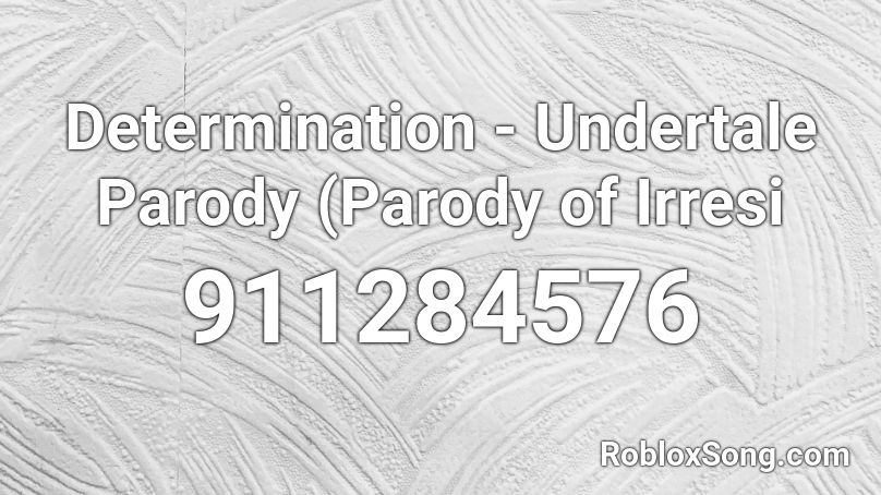 Determination - Undertale Parody (Parody of Irresi Roblox ID