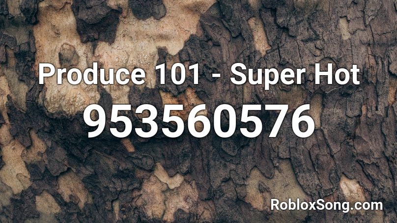 Produce 101 - Super Hot  Roblox ID