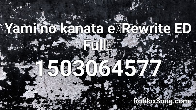 Yami no kanata e『Rewrite ED Full』 Roblox ID