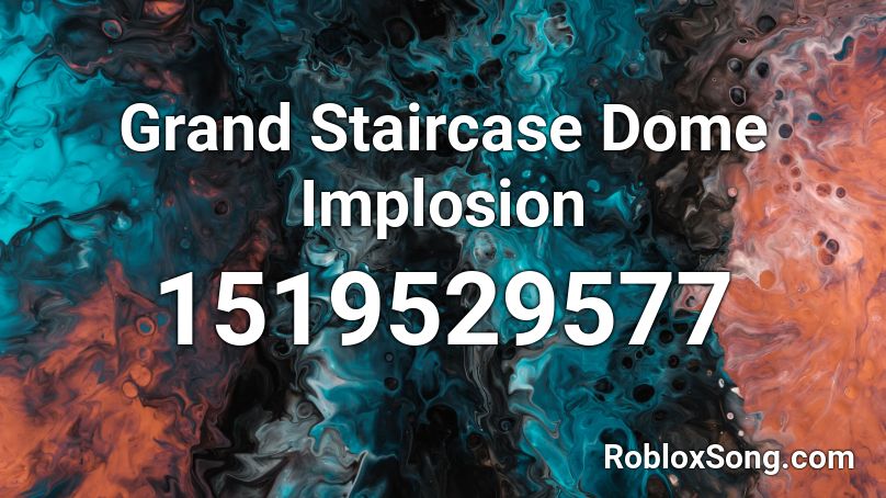 Grand Staircase Dome Implosion Roblox ID
