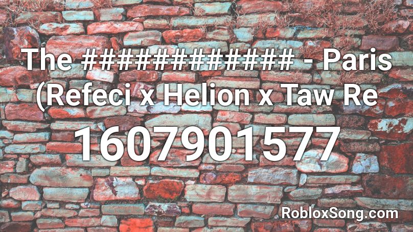 The ############ - Paris (Refeci x Helion x Taw Re Roblox ID