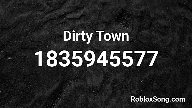 Dirty Town Roblox ID