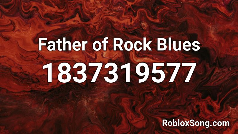 Father of Rock Blues Roblox ID