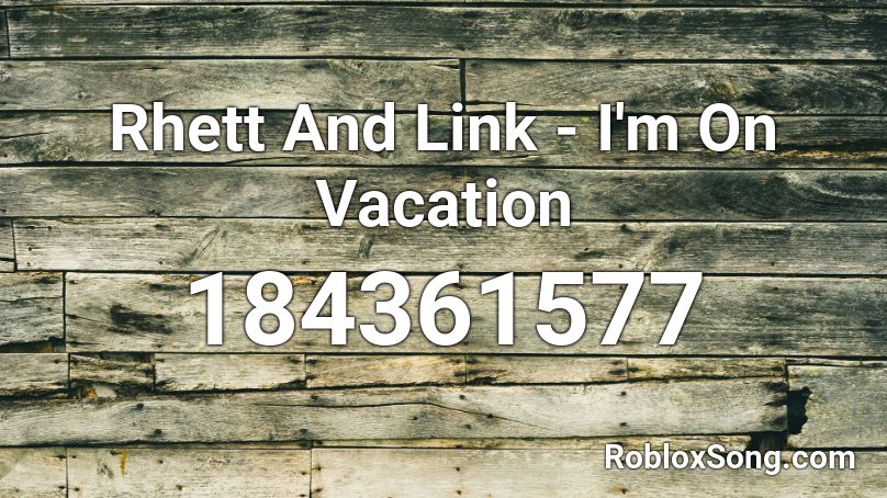 Rhett And Link - I'm On Vacation Roblox ID