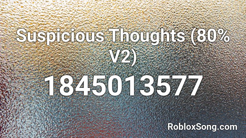 Suspicious Thoughts (80% V2) Roblox ID