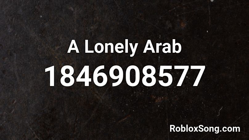 A Lonely Arab Roblox ID