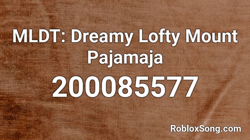 MLDT: Dreamy Lofty Mount Pajamaja Roblox ID