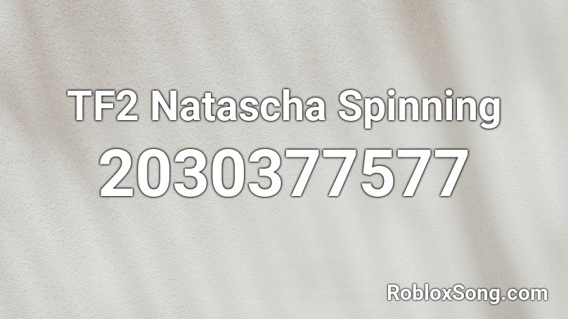 TF2 Natascha Spinning Roblox ID