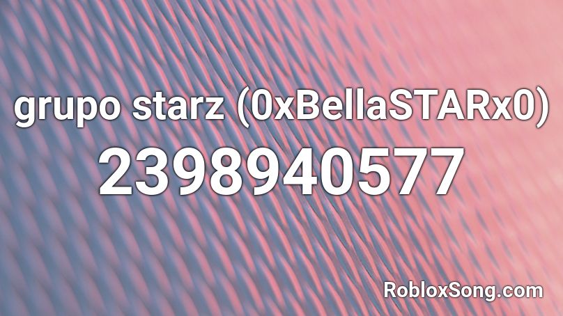 grupo starz (0xBellaSTARx0) Roblox ID