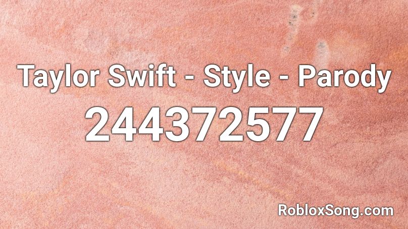 Taylor Swift - Style - Parody Roblox ID