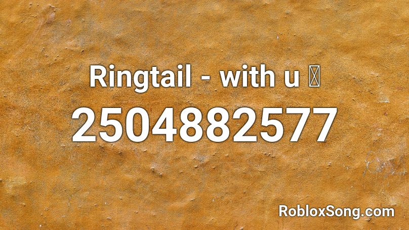 Ringtail - with u  Roblox ID