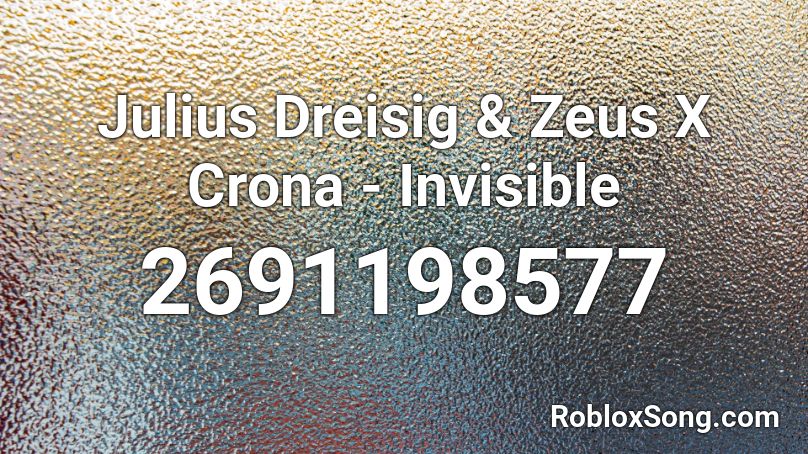 Julius Dreisig Zeus X Crona Invisible Roblox Id Roblox Music Codes - invisible id roblox