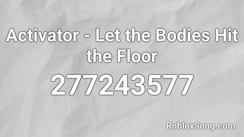 Activator Let The Bodies Hit The Floor Roblox Id Roblox Music Codes - roblox white body id
