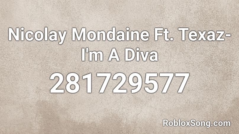 Nicolay Mondaine Ft. Texaz- I'm A Diva  Roblox ID