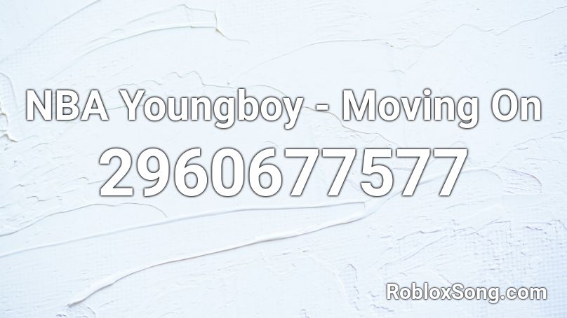 Nba Youngboy Moving On Roblox Id Roblox Music Codes - uragirimono no requiem roblox id
