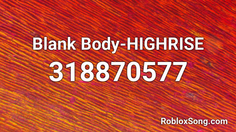 Blank Body-HIGHRISE Roblox ID