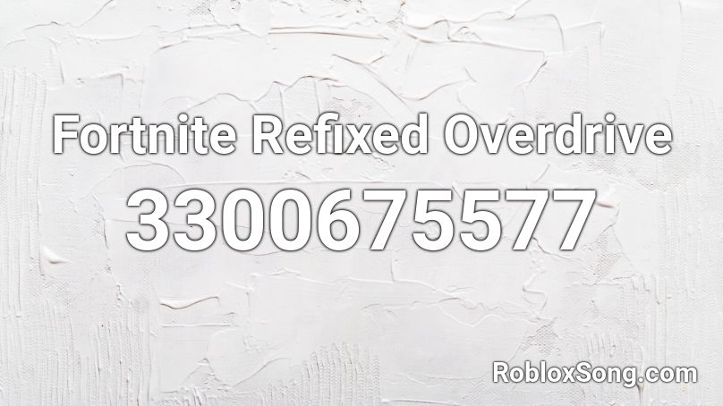 Fortnite Refixed Overdrive Roblox ID