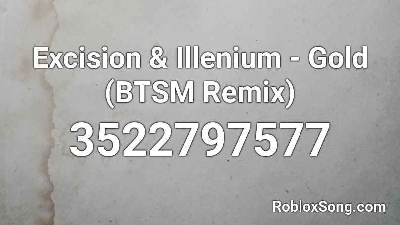 Excision & Illenium - Gold (BTSM  Remix) Roblox ID