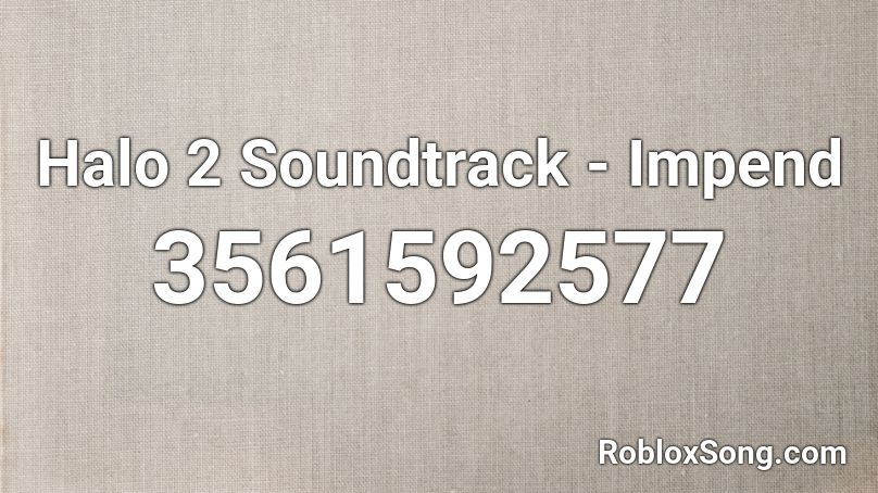 Halo 2 Soundtrack - Impend Roblox ID