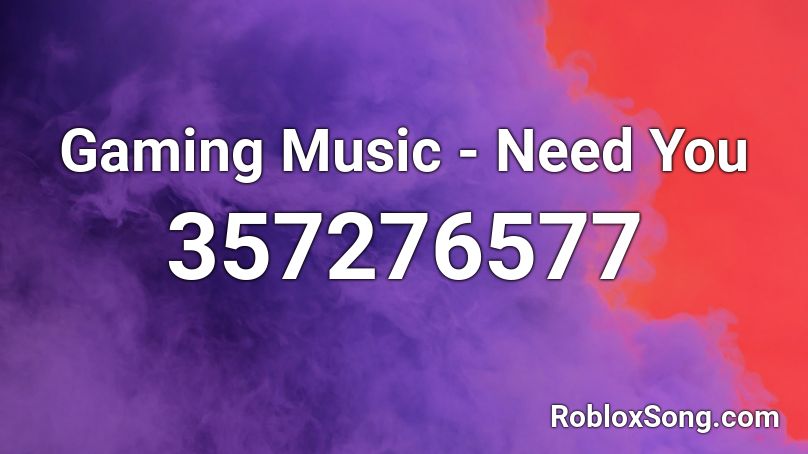 Gaming Music - Need You Roblox ID