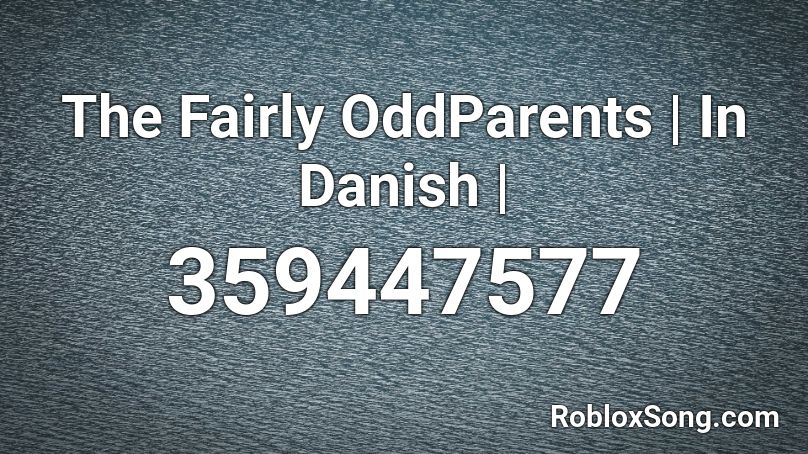 The Fairly OddParents | In Danish | Roblox ID