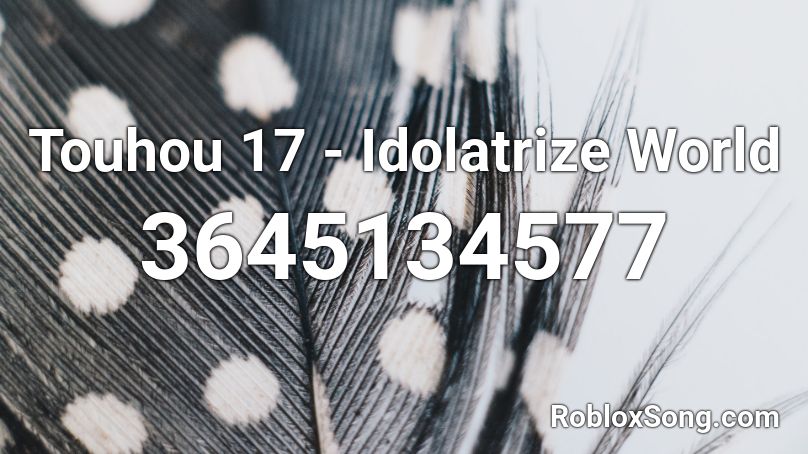 Touhou 17 Idolatrize World Roblox Id Roblox Music Codes - 17 roblox music codes