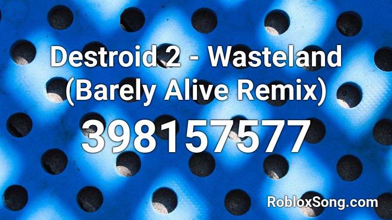 Destroid 2 - Wasteland (Barely Alive Remix) Roblox ID