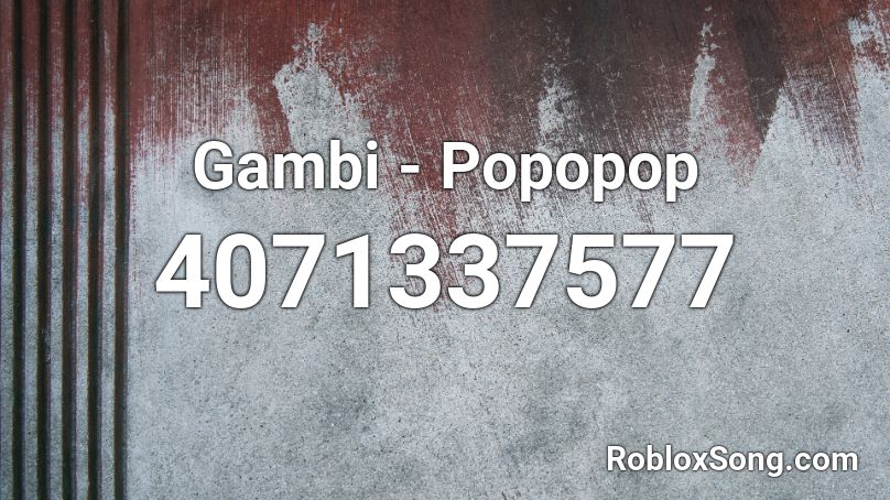 Gambi Popopop Roblox Id Roblox Music Codes - annoying roblox boombox codes