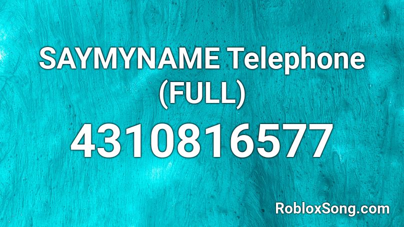 SAYMYNAME Telephone (FULL) Roblox ID